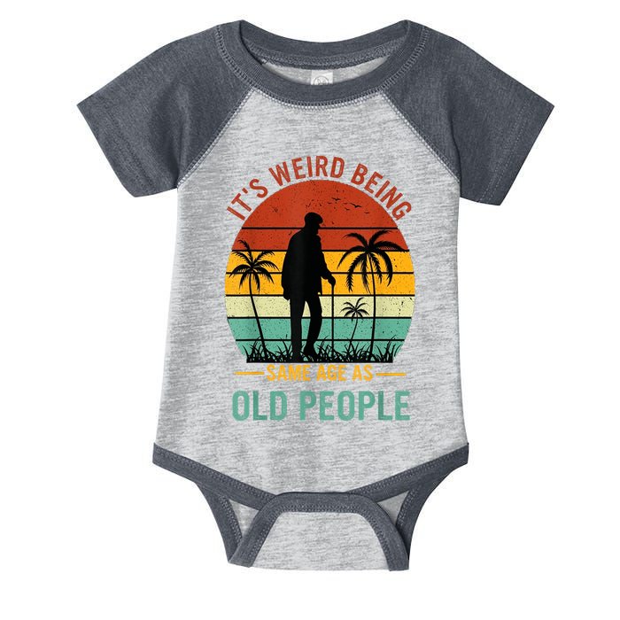 Its Weird Being The Same Age As Old People Funny Infant Baby Jersey Bodysuit