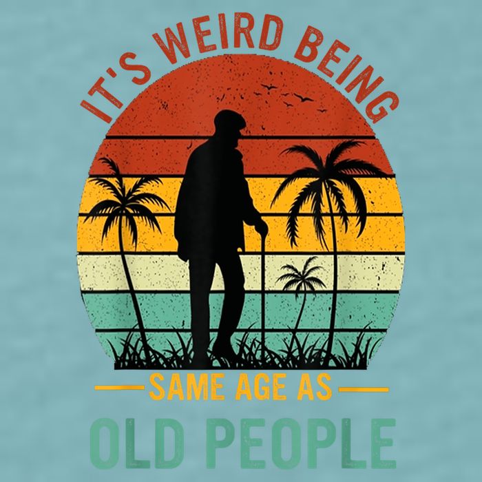 Its Weird Being The Same Age As Old People Funny Sueded Cloud Jersey T-Shirt