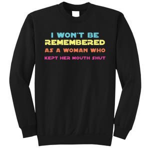 I Wont Be Remembered As A Woman Who Kept Her Mouth Shut Sweatshirt