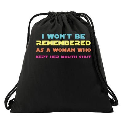 I Wont Be Remembered As A Woman Who Kept Her Mouth Shut Drawstring Bag