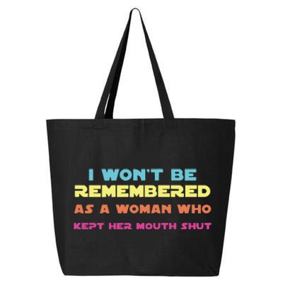 I Wont Be Remembered As A Woman Who Kept Her Mouth Shut 25L Jumbo Tote