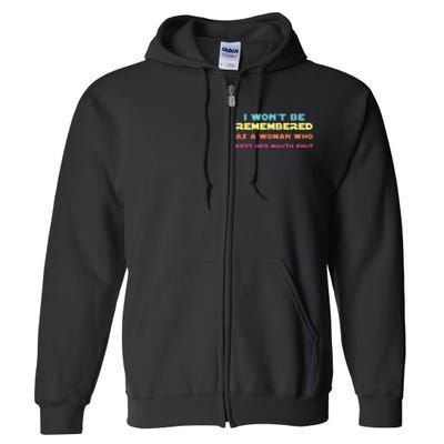 I Wont Be Remembered As A Woman Who Kept Her Mouth Shut Full Zip Hoodie