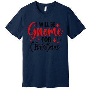 I Will Be Gnome For Christmas Premium T-Shirt