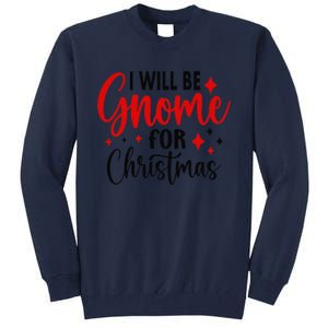 I Will Be Gnome For Christmas Tall Sweatshirt