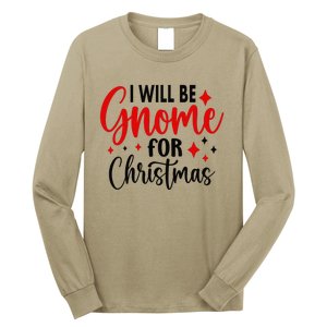 I Will Be Gnome For Christmas Long Sleeve Shirt