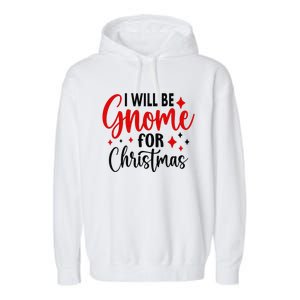 I Will Be Gnome For Christmas Garment-Dyed Fleece Hoodie