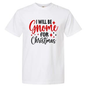 I Will Be Gnome For Christmas Garment-Dyed Heavyweight T-Shirt