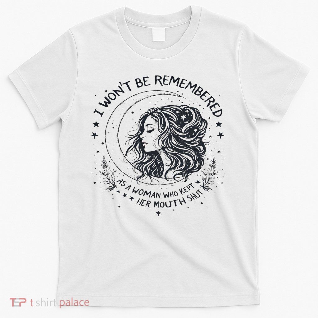 I Won't Be Remembered As A Woman Who Kept Her Feminist T-Shirt