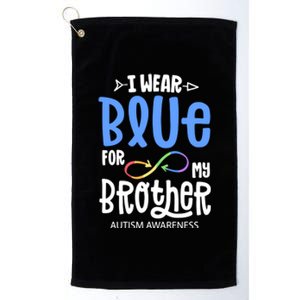 I Wear Blue For My Brother Autism Awareness Acceptance Gift Platinum Collection Golf Towel