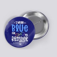 I Wear Blue For My Brother Autism Awareness Acceptance Gift Button