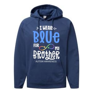 I Wear Blue For My Brother Autism Awareness Acceptance Gift Performance Fleece Hoodie