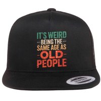 It's Weird Being The Same Age As Old People  Flat Bill Trucker Hat