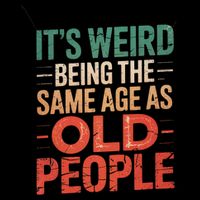 It's Weird Being The Same Age As Old People  Flat Bill Trucker Hat