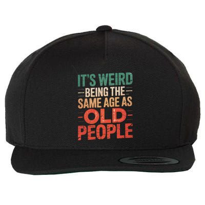 It's Weird Being The Same Age As Old People  Wool Snapback Cap
