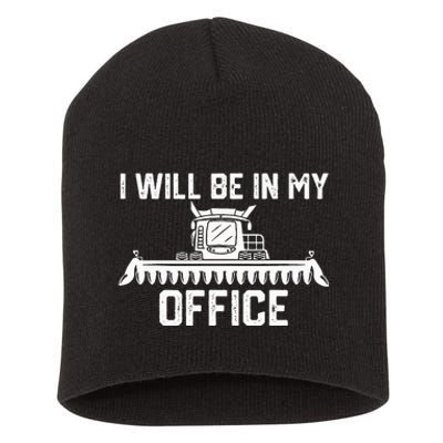 I will be in my office harvester tractor combine farmer dad Short Acrylic Beanie