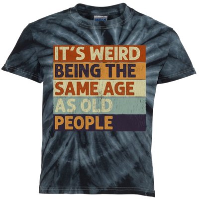 ItS Weird Being The Same Age As Old People Retro Sarcastic Kids Tie-Dye T-Shirt