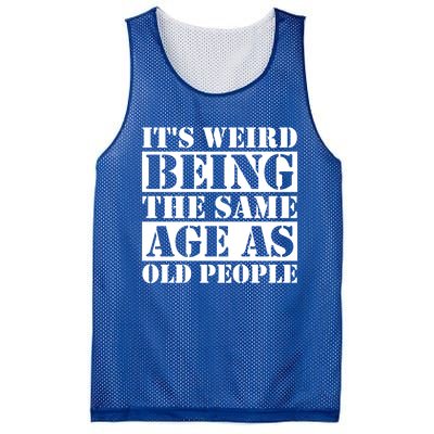 It's Weird Beeing The Same Age As Old People Funny Quote Gift Mesh Reversible Basketball Jersey Tank