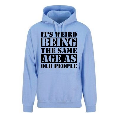 It's Weird Beeing The Same Age As Old People Funny Quote Gift Unisex Surf Hoodie