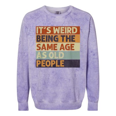 It's Weird Being The Same Age As Old People Retro Sarcastic Colorblast Crewneck Sweatshirt