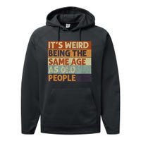 It's Weird Being The Same Age As Old People Retro Sarcastic Performance Fleece Hoodie