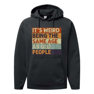 It's Weird Being The Same Age As Old People Retro Sarcastic Performance Fleece Hoodie