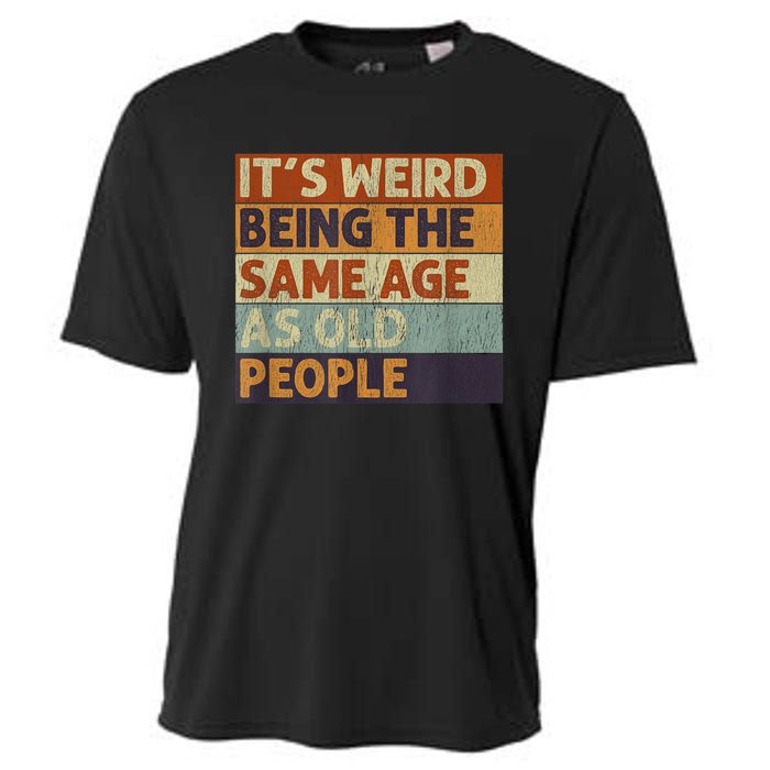 It's Weird Being The Same Age As Old People Retro Sarcastic Cooling Performance Crew T-Shirt