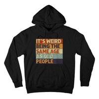 It's Weird Being The Same Age As Old People Retro Sarcastic Hoodie