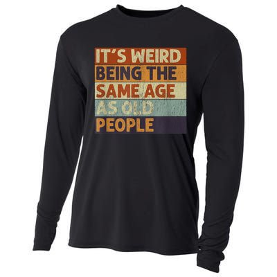 It's Weird Being The Same Age As Old People Retro Sarcastic Cooling Performance Long Sleeve Crew