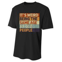 It's Weird Being The Same Age As Old People Retro Sarcastic Performance Sprint T-Shirt