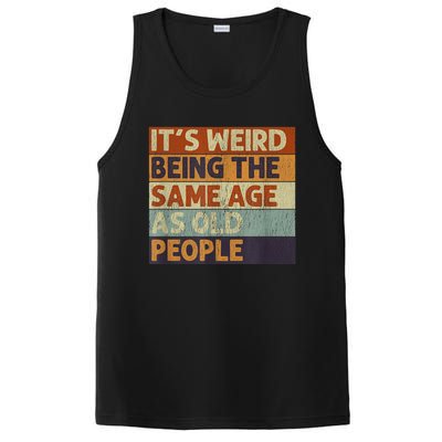 It's Weird Being The Same Age As Old People Retro Sarcastic PosiCharge Competitor Tank