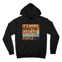 It's Weird Being The Same Age As Old People Retro Sarcastic Tall Hoodie