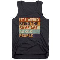 It's Weird Being The Same Age As Old People Retro Sarcastic Tank Top