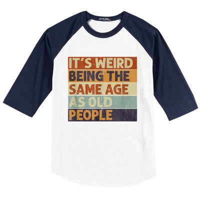 It's Weird Being The Same Age As Old People Retro Sarcastic Baseball Sleeve Shirt