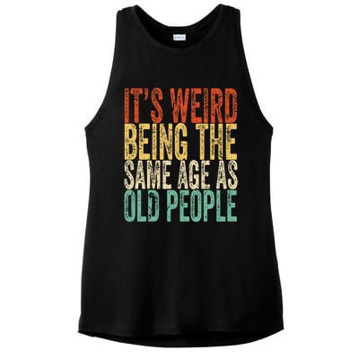 Its Weird Being The Same Age As Old People Retro Sarcastic Ladies PosiCharge Tri-Blend Wicking Tank