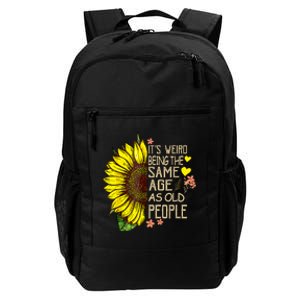 Its Weird Being The Same Age As Old People Sunflower Daily Commute Backpack