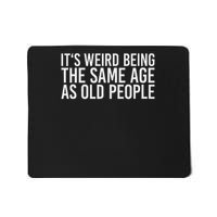 Its Weird Being The Same Age As Old People Mousepad