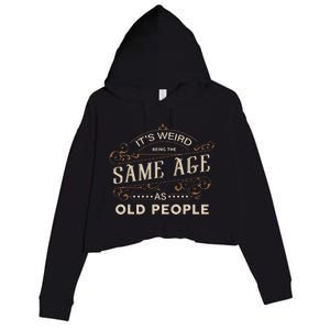 ItS Weird Being The Same Age As Old People Sarcastic Crop Fleece Hoodie