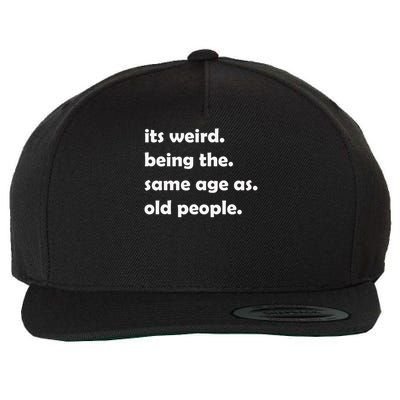 It'S Weird Being The Same Age As Old People  Wool Snapback Cap