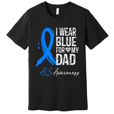 I Wear Blue For My Dad Shirt ALS Awareness Gift Tshirt Premium T-Shirt