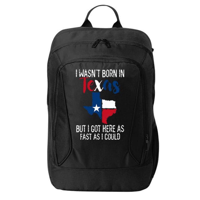 I Wasnt Born In Texas Funny State Texan Gift City Backpack