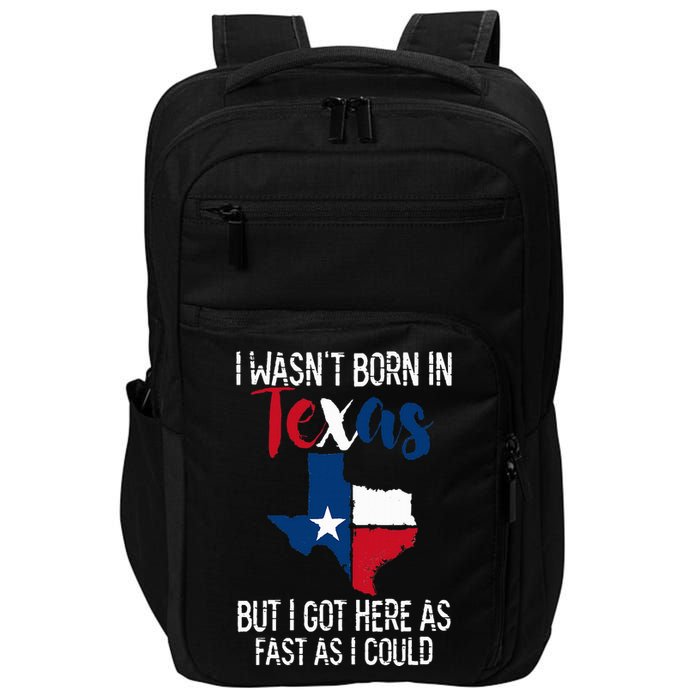 I Wasnt Born In Texas Funny State Texan Gift Impact Tech Backpack