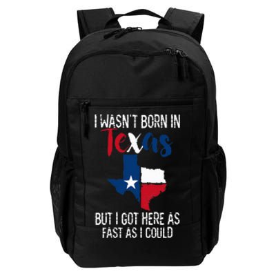 I Wasnt Born In Texas Funny State Texan Gift Daily Commute Backpack