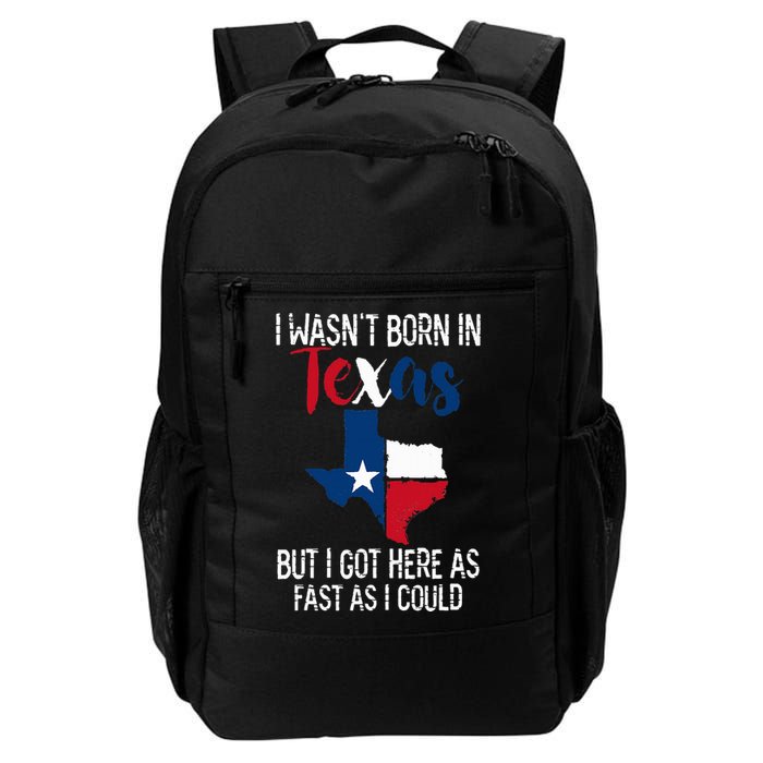 I Wasnt Born In Texas Funny State Texan Gift Daily Commute Backpack