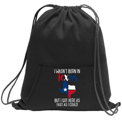 I Wasnt Born In Texas Funny State Texan Gift Sweatshirt Cinch Pack Bag