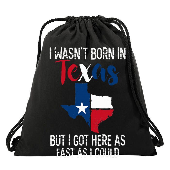 I Wasnt Born In Texas Funny State Texan Gift Drawstring Bag