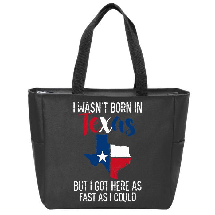 I Wasnt Born In Texas Funny State Texan Gift Zip Tote Bag