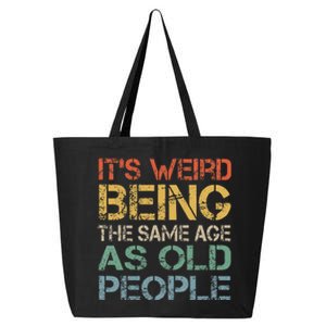 Its Weird Being The Same Age As Old People Retro Sarcastic 25L Jumbo Tote