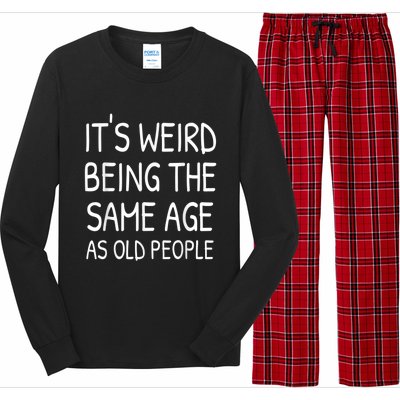 It's Weird Being The Same Age As Old People Old Person Long Sleeve Pajama Set