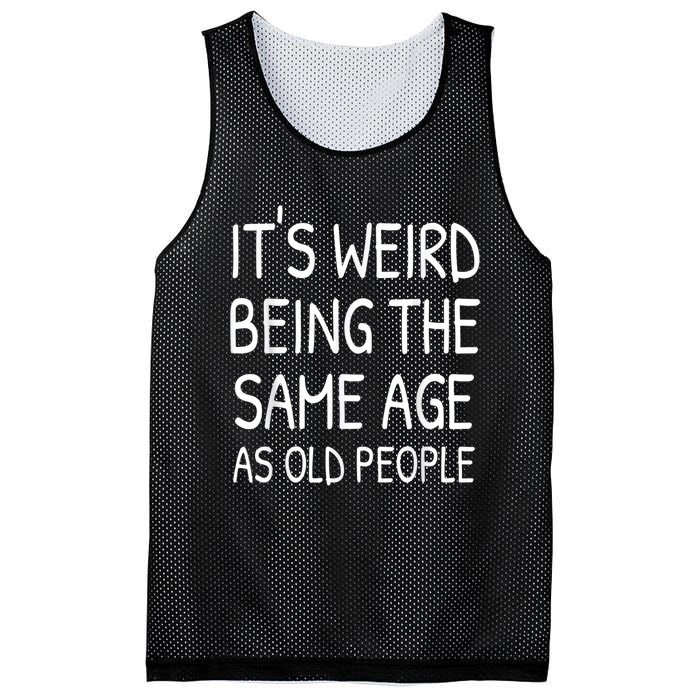 It's Weird Being The Same Age As Old People Old Person Mesh Reversible Basketball Jersey Tank