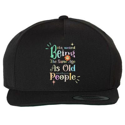 ItS Weird Being The Same Age As Old People Funny Sarcastic Wool Snapback Cap